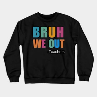 Bruh We Out Teachers Happy Last Day Crewneck Sweatshirt